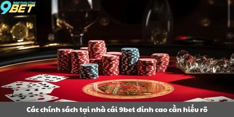 Các chính sách tại nhà cái 9bet đỉnh cao cần hiểu rõ