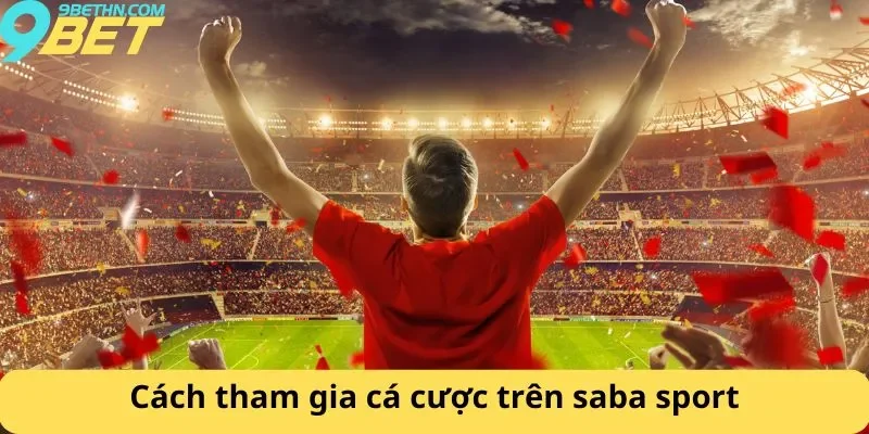 Cách tham gia cá cược trên saba sport