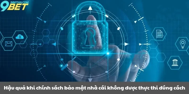 Hậu quả khi chính sách bảo mật nhà cái không được thực thi đúng cách