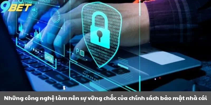 Những công nghệ làm nên sự vững chắc của chính sách bảo mật nhà cái