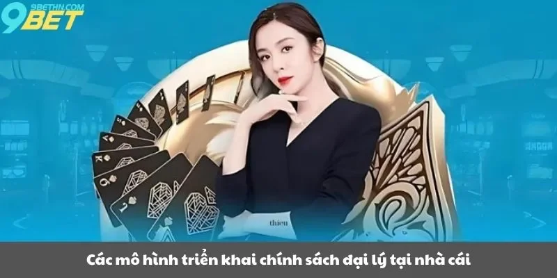 Các mô hình triển khai chính sách đại lý tại nhà cái