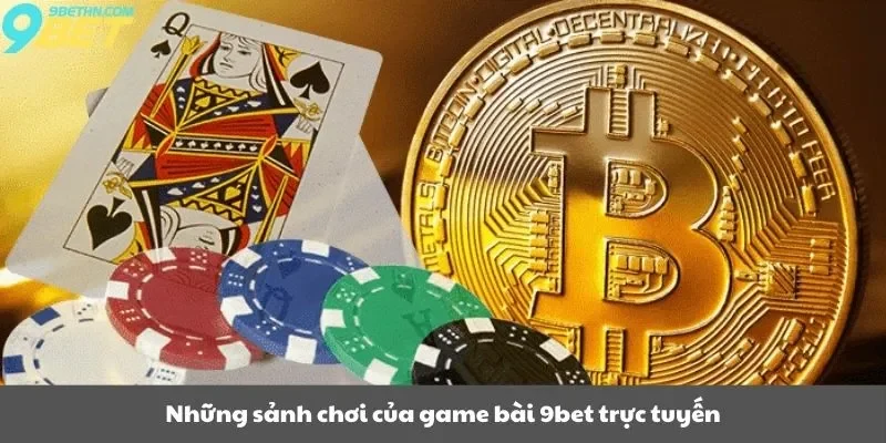 Những sảnh chơi của game bài 9bet trực tuyến