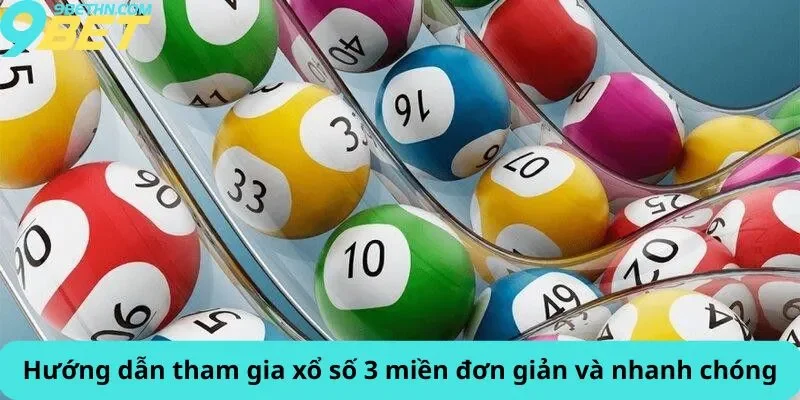Hướng dẫn tham gia xổ số 3 miền đơn giản và nhanh chóng