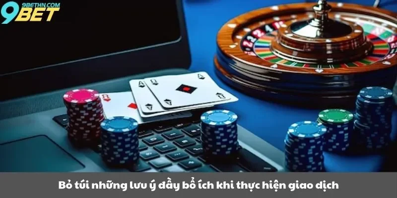 Bỏ túi những lưu ý đầy bổ ích khi thực hiện giao dịch