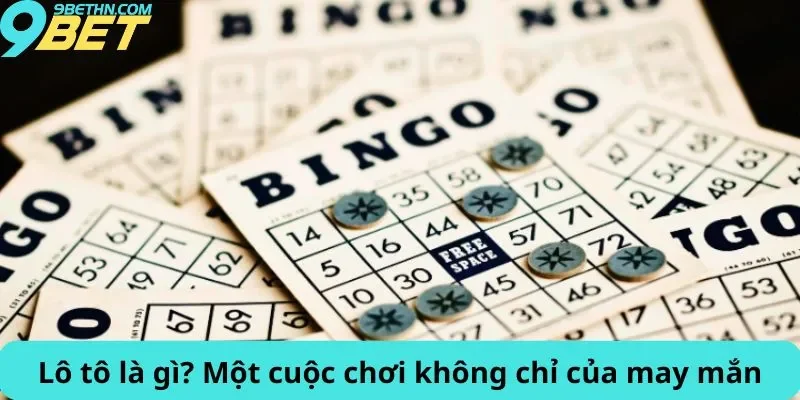 Lô tô là gì? Một cuộc chơi không chỉ của may mắn