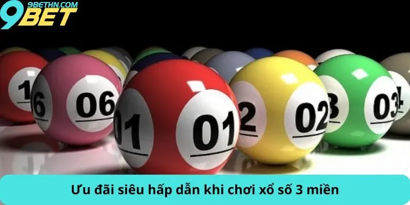Ưu đãi siêu hấp dẫn khi chơi xổ số 3 miền